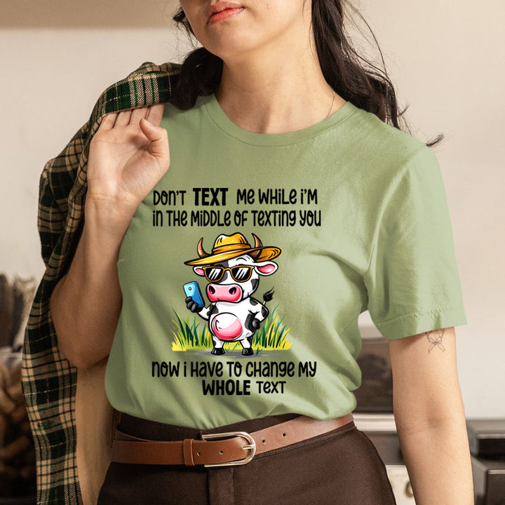 Don't Text Me While I'm In the Middle Of Texting You - Unisex T-Shirt