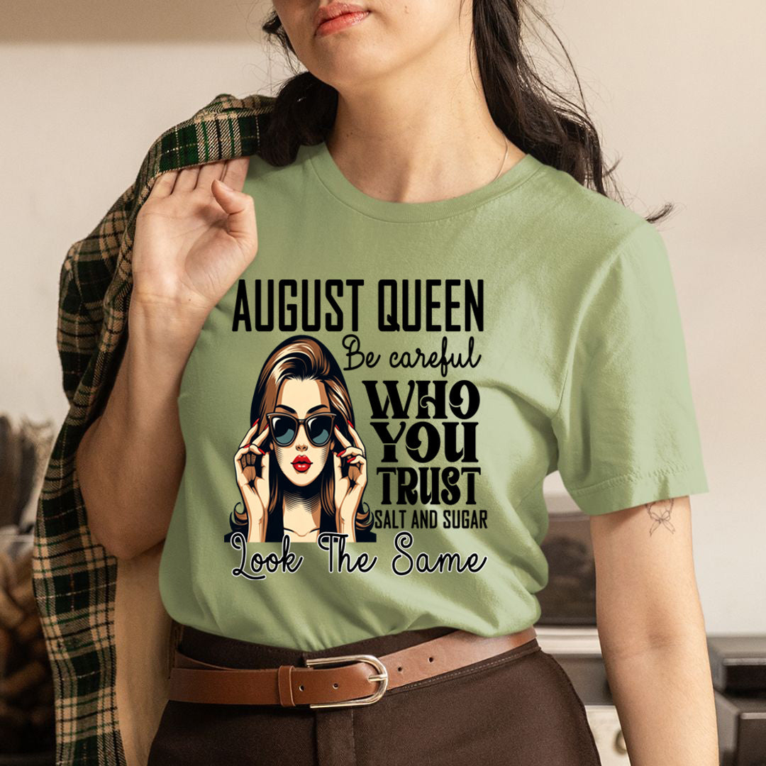 August Queen Who You Trust Salt And Sugar - Unisex T-Shirt