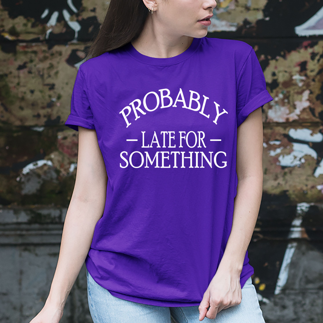 Probably Late for Something - Unisex T-Shirt