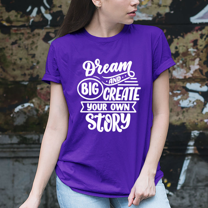 Dream Big And Create Your Own Story - Unisex T-Shirt