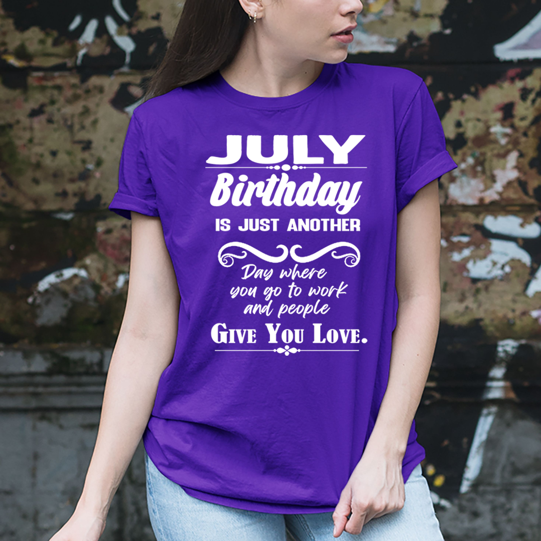 July Birthday Girl Give You Love - Unisex T-Shirt