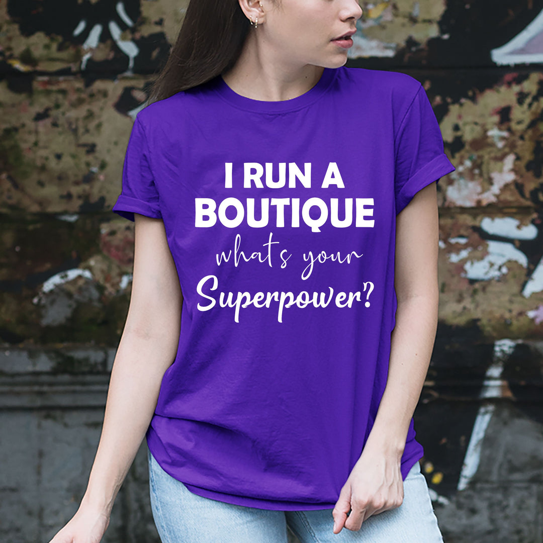 "I run a Boutique what's your superpower" Tshirt.