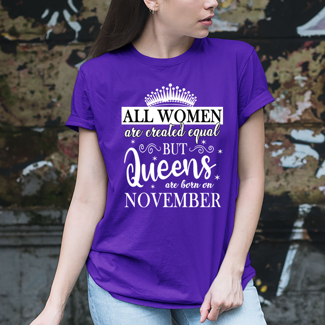 All Women Are Created Equal But Queens are Born On November - Unisex T-Shirt
