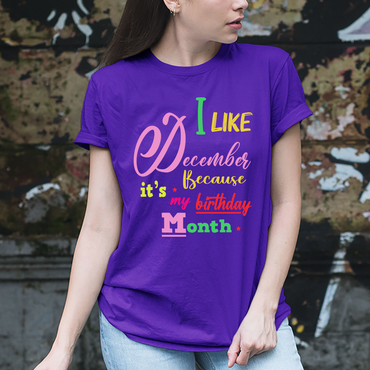 I Like December Because It's My Birthday Month - Unisex T-Shirt