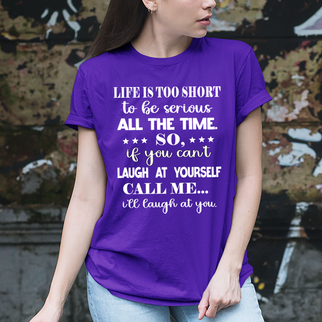 Life is Too Short To Be Serious  - Unisex T-Shirt