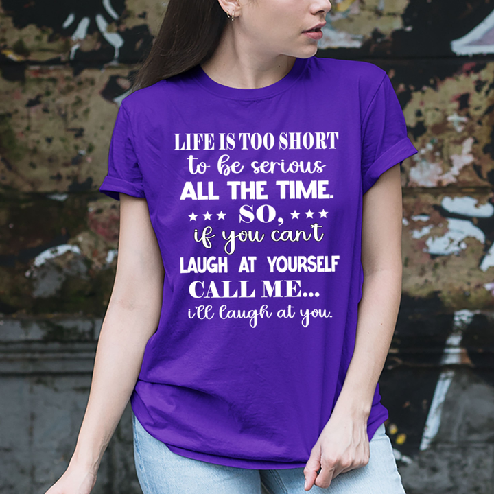 Life is Too Short To Be Serious  - Unisex T-Shirt