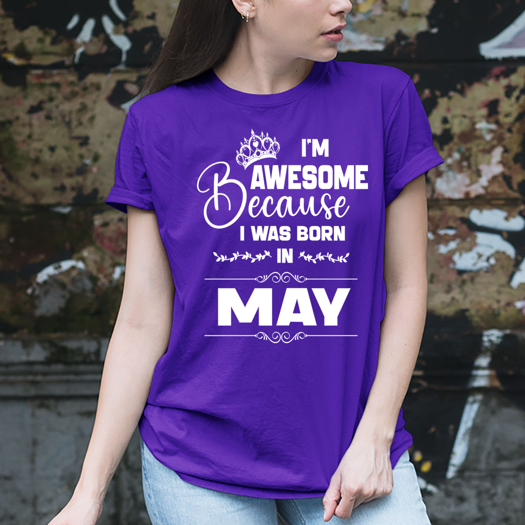 I'm Awesome because I was Born in May - Unisex T-Shirt