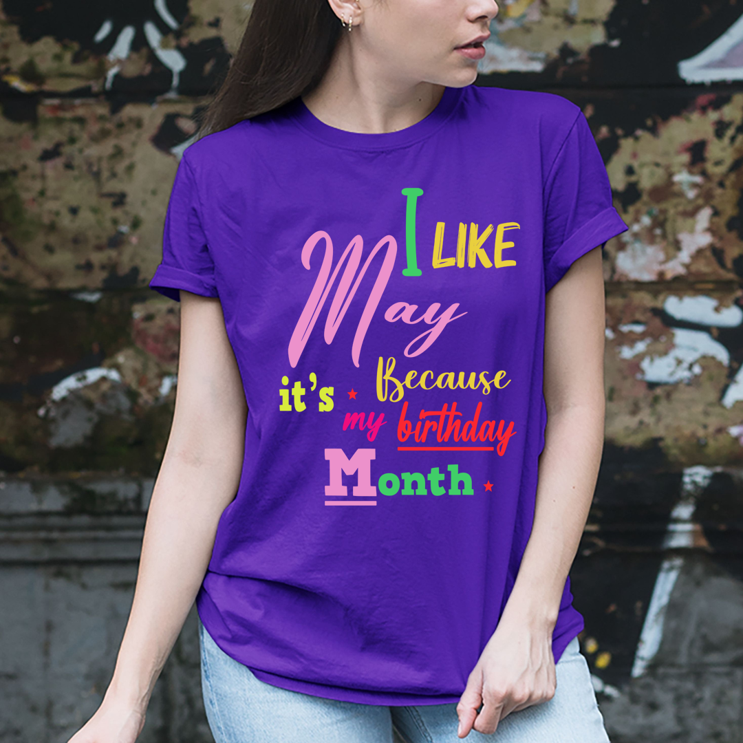I Like May Because It's My Birthday Month - Unisex T-Shirt
