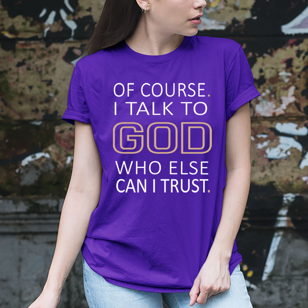 Of Course I Talk To God - T-Shirt