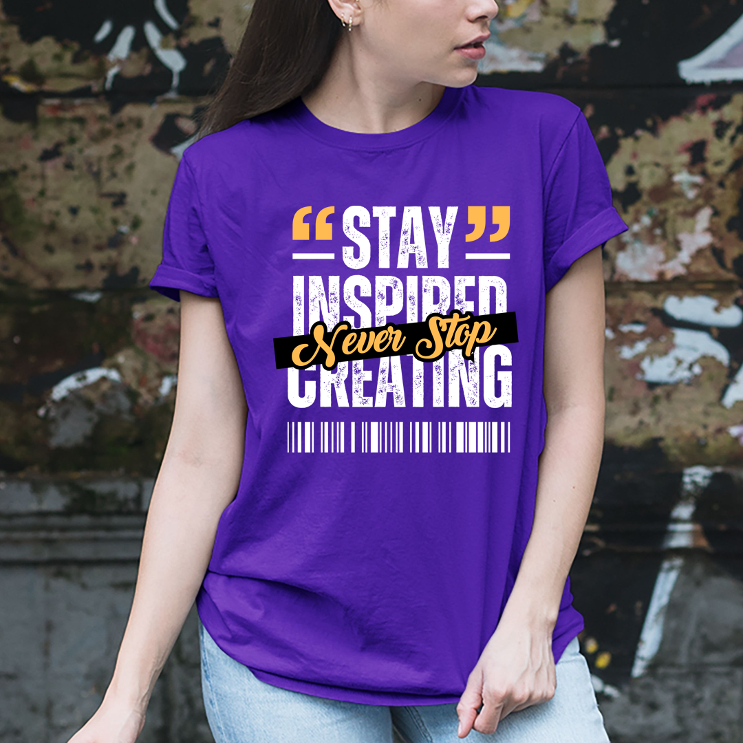 Stay Inspired Never Stop Creating  - Unisex T-Shirt