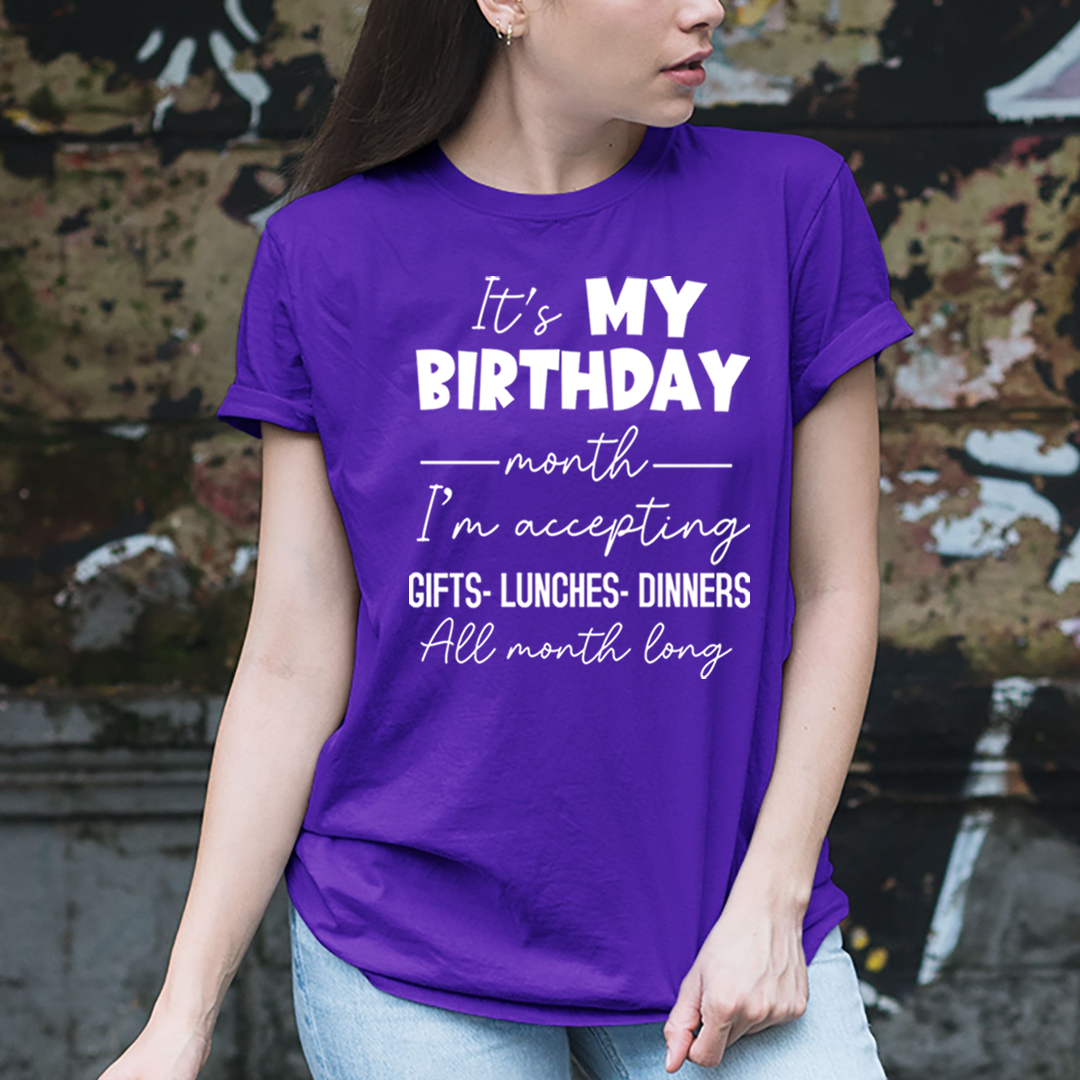 Birthday Month Accepting Gifts Lunches and Dinners   - Unisex T-Shirt