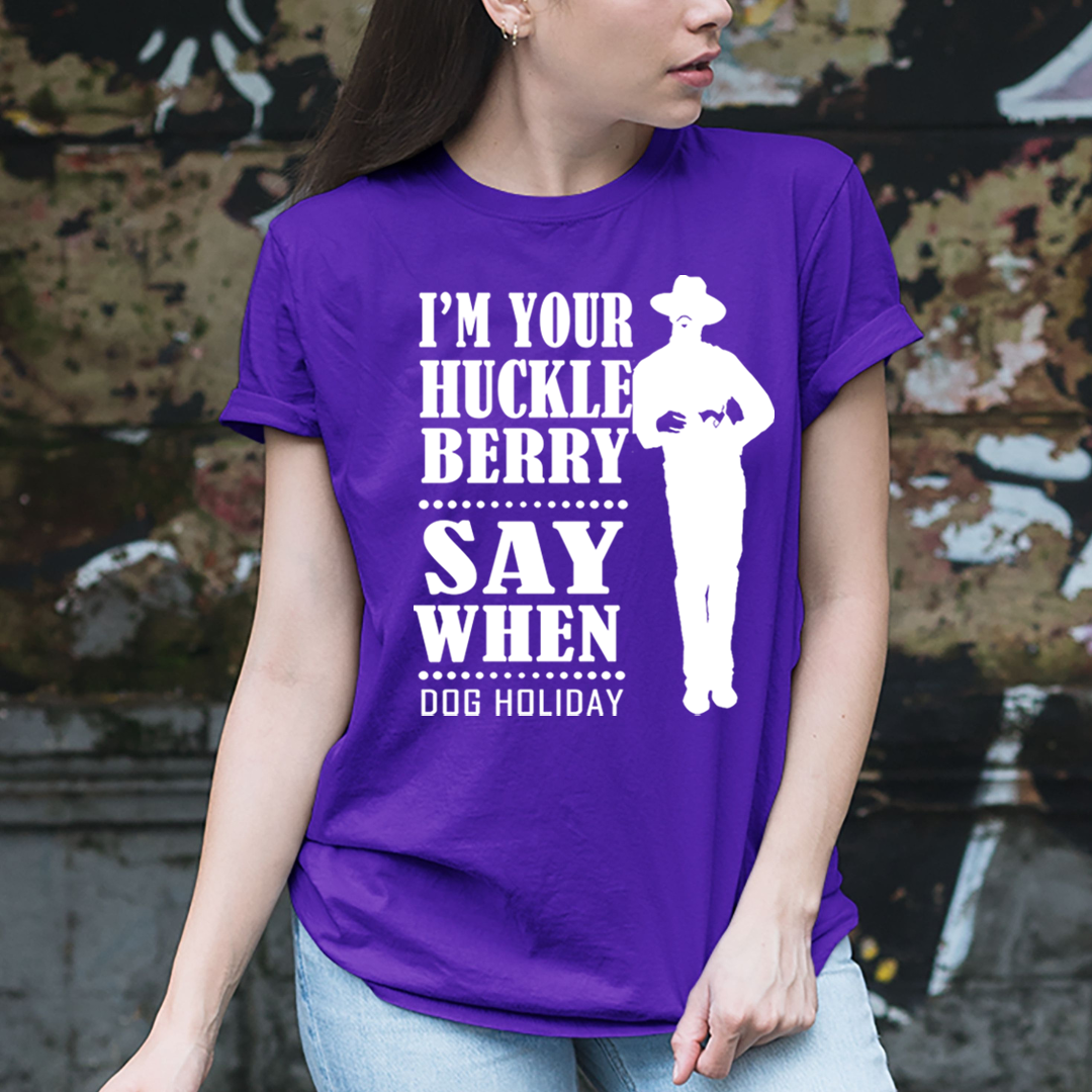 I'm Your Huckle Berry - Unisex T-Shirt