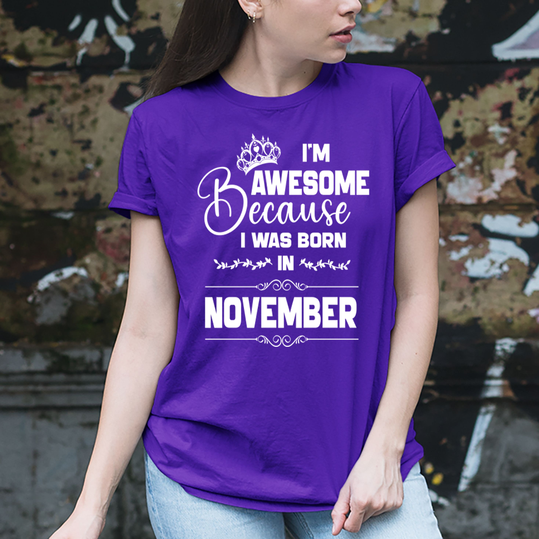 I'm Awesome because I was Born in November - Unisex T-Shirt
