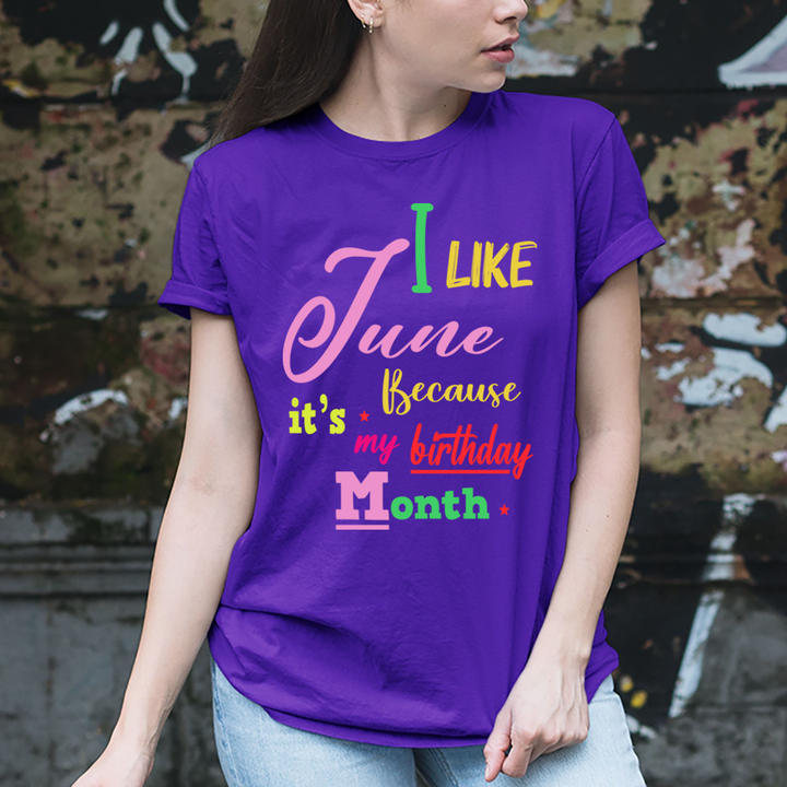 I Like June Because It's My Birthday Month - Unisex T-Shirt