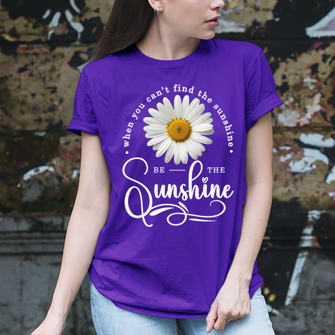 When You Can't Find The Sunshine  Be The Sunshine- T-Shirt
