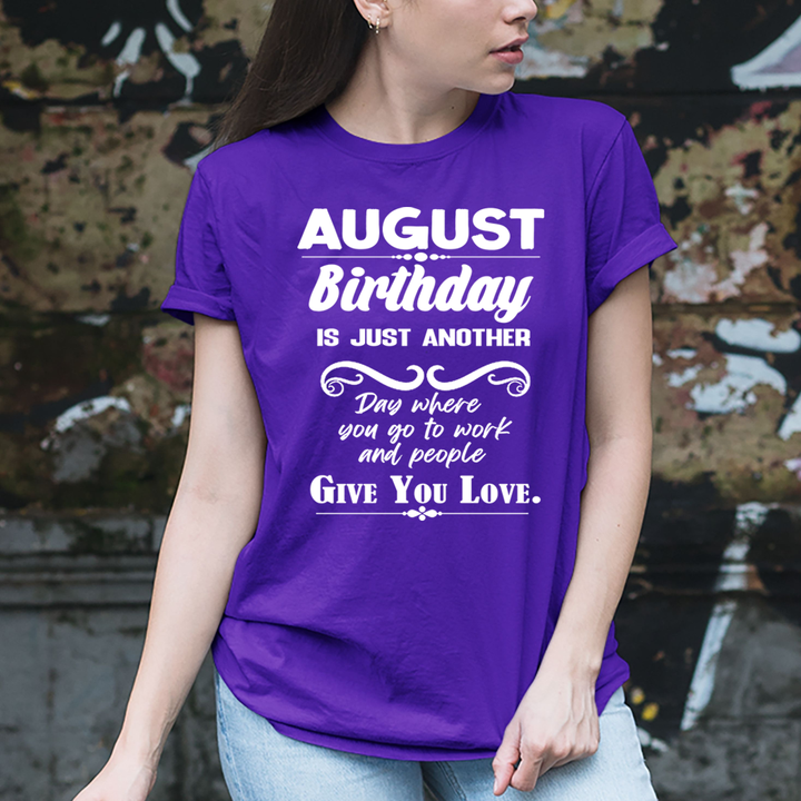 August Birthday Girl Give You Love - Unisex T-Shirt