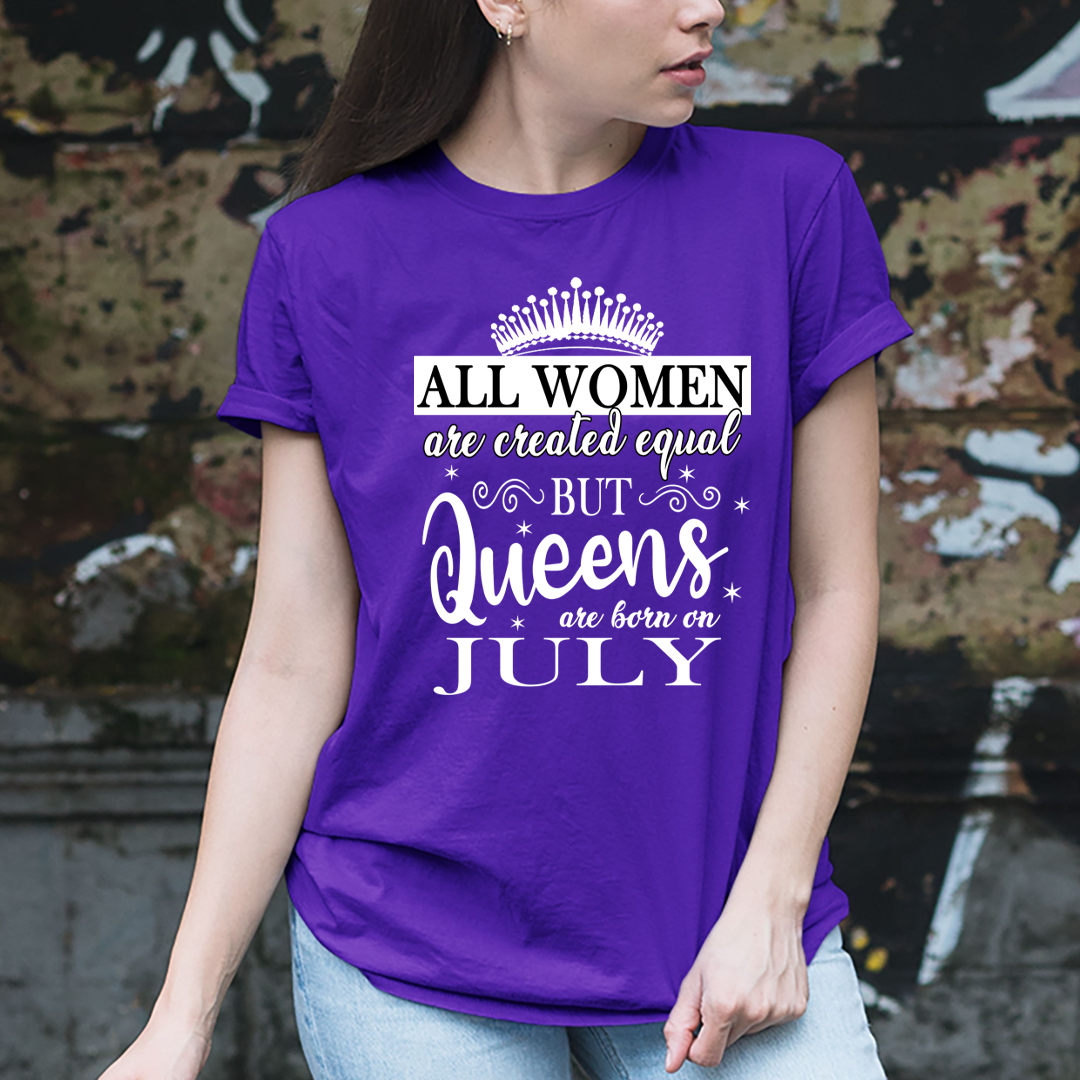 All Women Are Created Equal But Queens are Born On July - Unisex T-Shirt