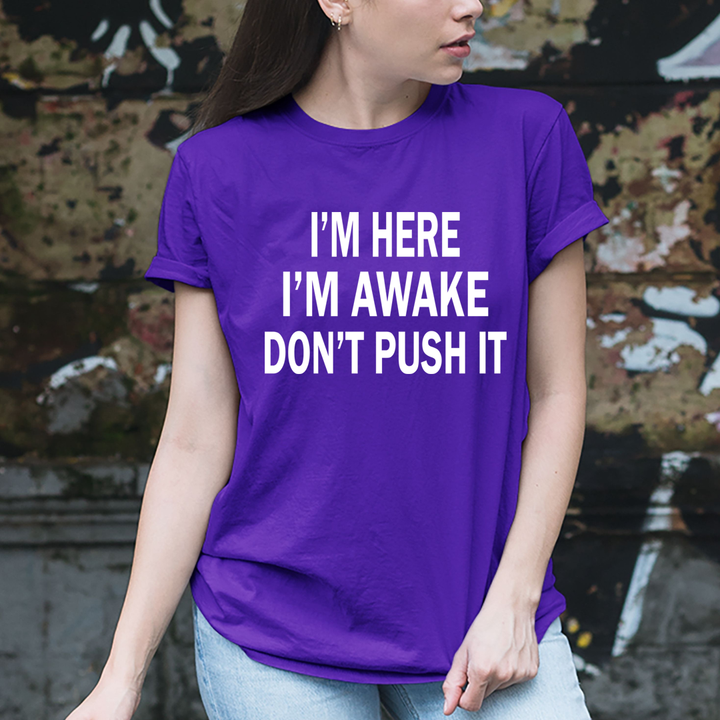 I Am Awake Don't Push It - Unisex T-Shirt
