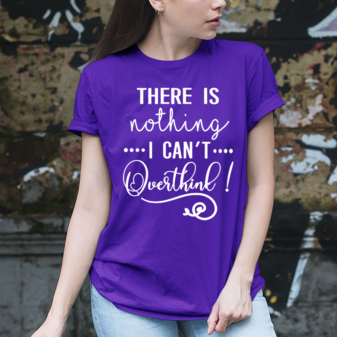 There Is Nothing I Can't Overthink - T-Shirt
