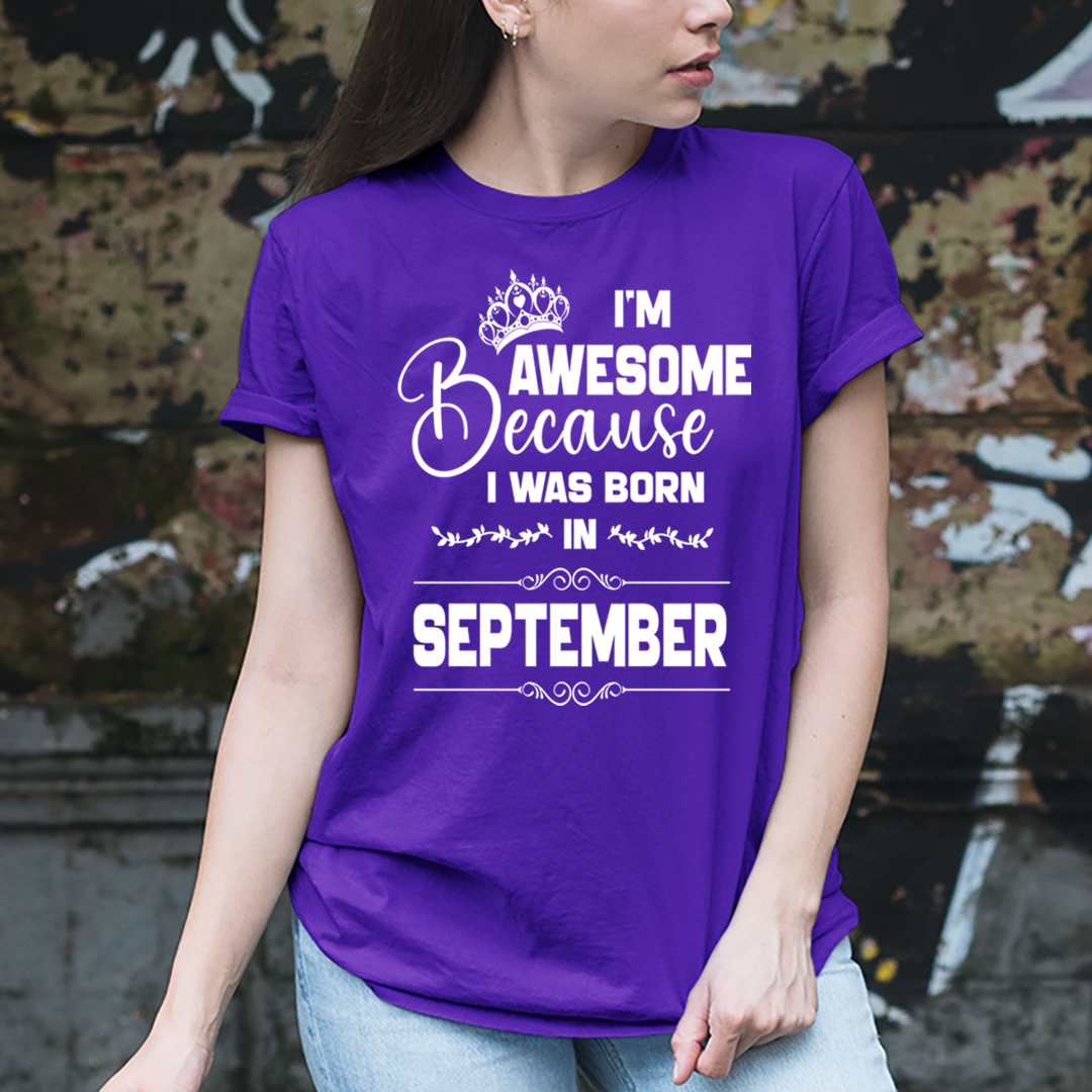 I'm Awesome because I was Born in September - Unisex T-Shirt