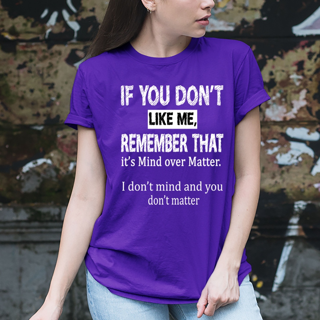 If You Don't like Me Don't Matter - Unisex T-Shirt