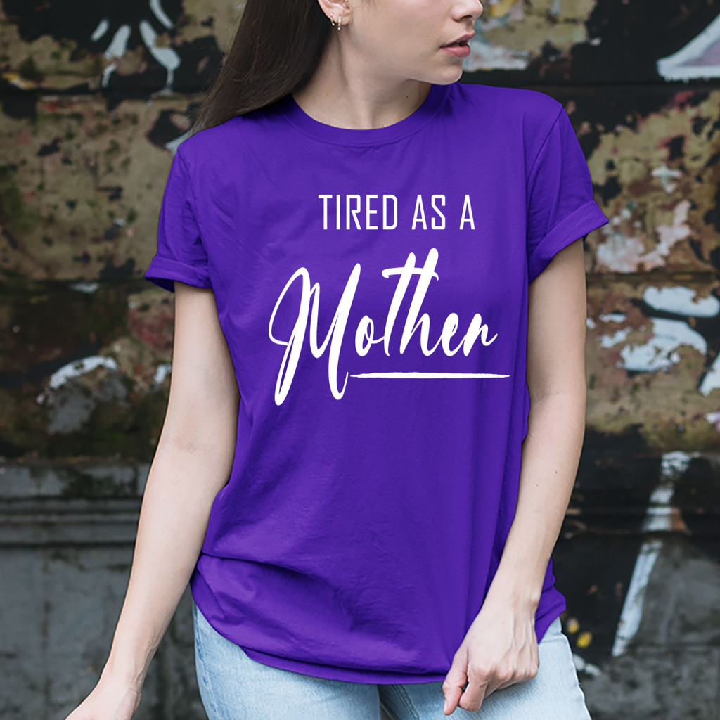 Tired As A Mother - Unisex T-Shirt