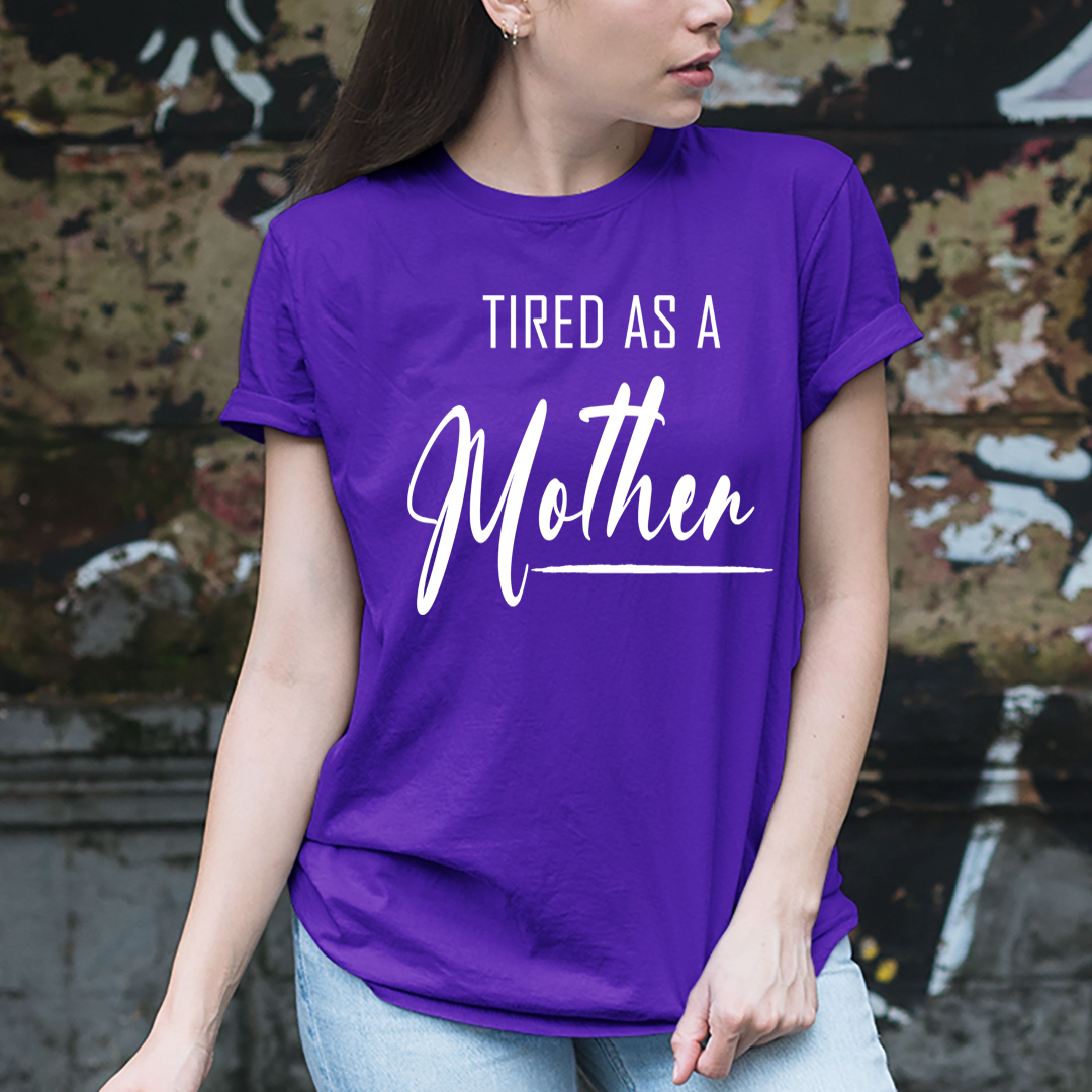 Tired As A Mother - Unisex T-Shirt