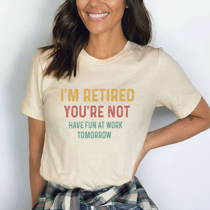 "I'm Retired You're Not" Bella Canvas