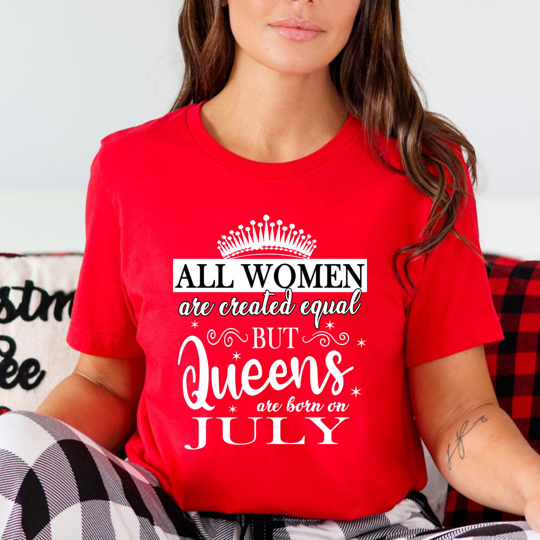 All Women Are Created Equal But Queens are Born On July - Unisex T-Shirt