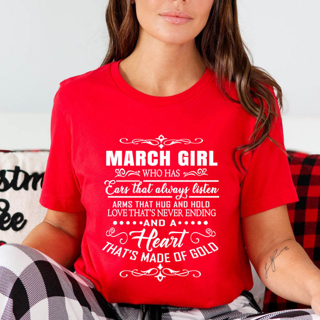 March Girl Who Has Heart That's Made Of Gold  - Unisex T-Shirt