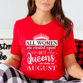 All Women Are Created Equal But Queens are Born On August - Unisex T-Shirt