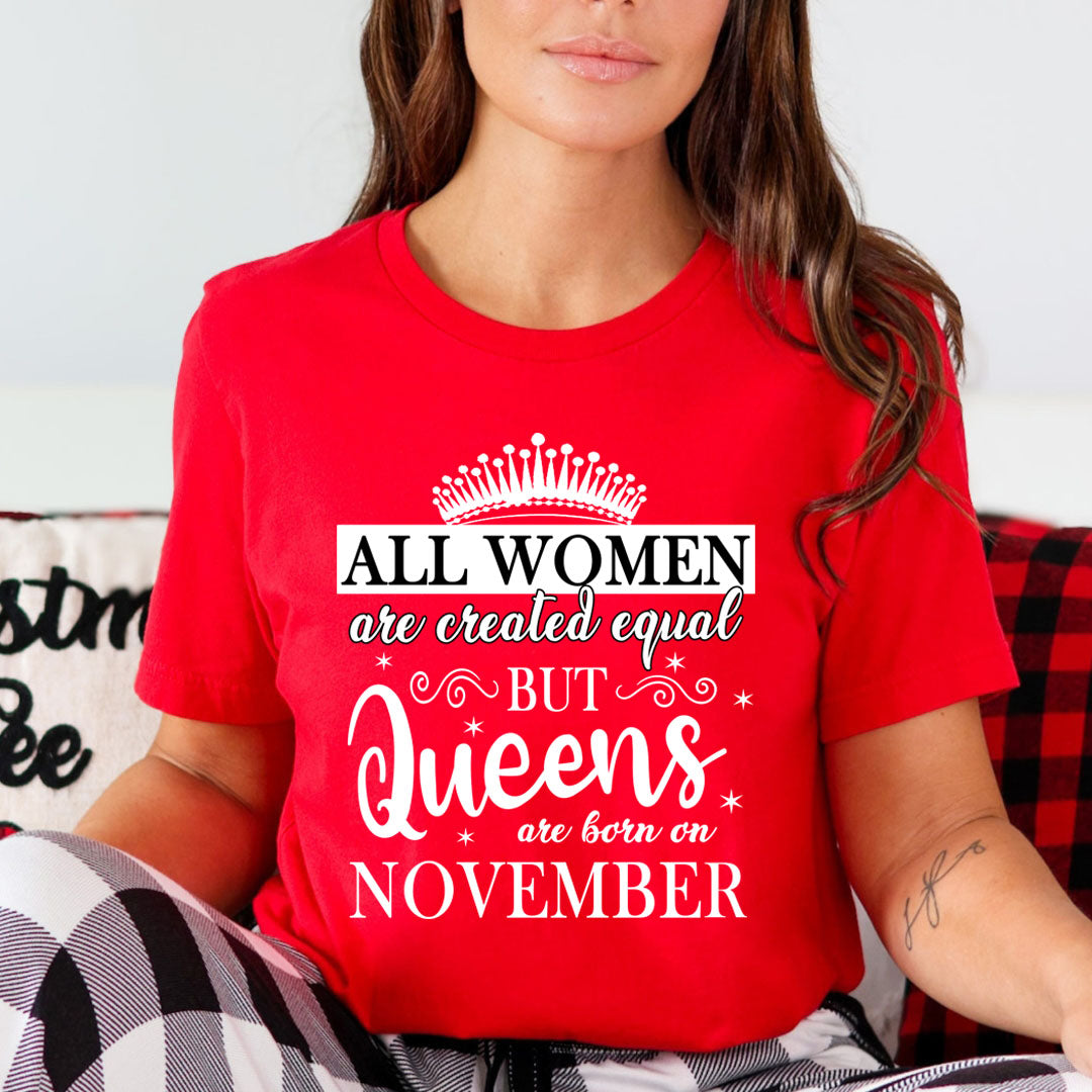 All Women Are Created Equal But Queens are Born On November - Unisex T-Shirt