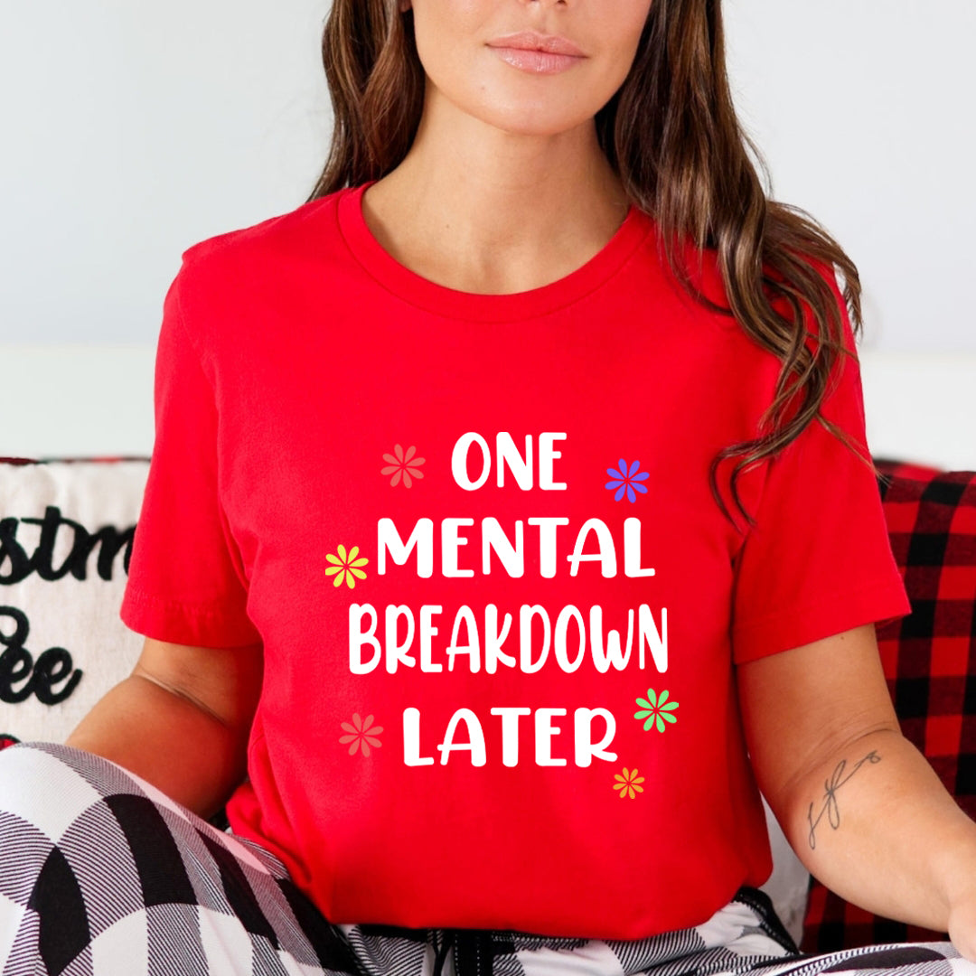 One Mental Breakdown Later - Unisex T-Shirt