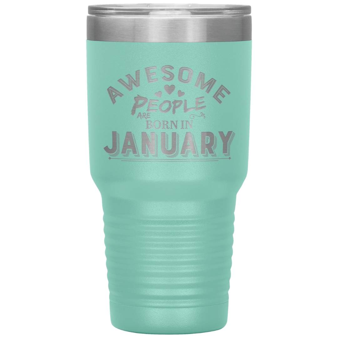 "AWESOME PEOPLE ARE BORN IN JANUARY"Tumbler. Buy For Family & Friends. Save Shipping.