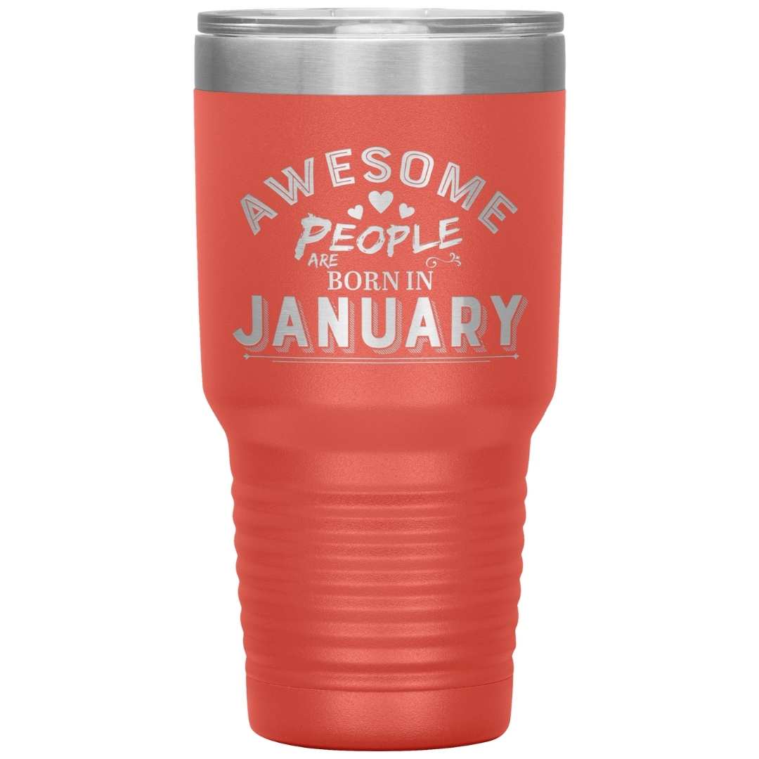 "AWESOME PEOPLE ARE BORN IN JANUARY"Tumbler. Buy For Family & Friends. Save Shipping.
