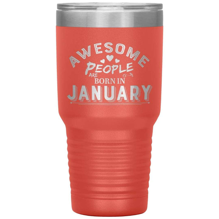 "AWESOME PEOPLE ARE BORN IN JANUARY"Tumbler. Buy For Family & Friends. Save Shipping.