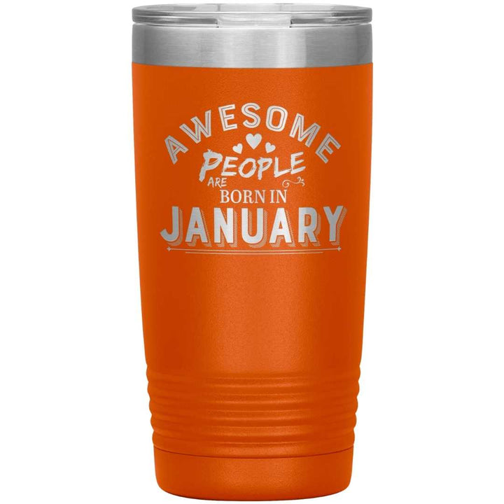 "AWESOME PEOPLE ARE BORN IN JANUARY"Tumbler. Buy For Family & Friends. Save Shipping.