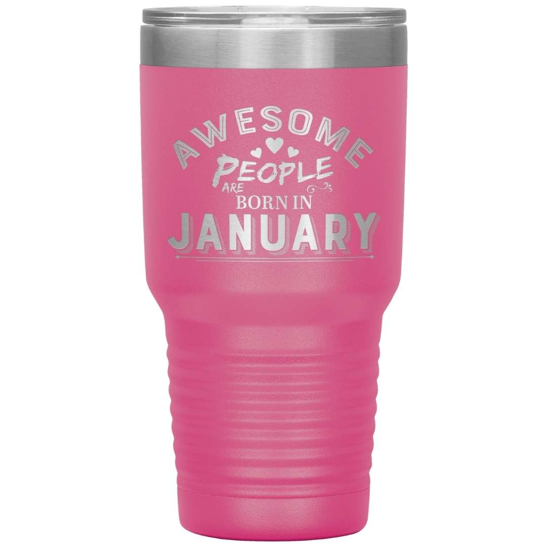 "AWESOME PEOPLE ARE BORN IN JANUARY"Tumbler. Buy For Family & Friends. Save Shipping.