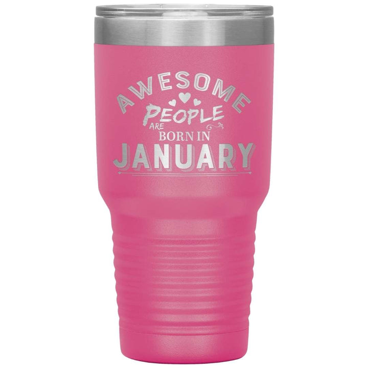 "AWESOME PEOPLE ARE BORN IN JANUARY"Tumbler. Buy For Family & Friends. Save Shipping.