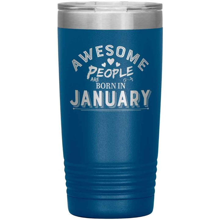 "AWESOME PEOPLE ARE BORN IN JANUARY"Tumbler. Buy For Family & Friends. Save Shipping.