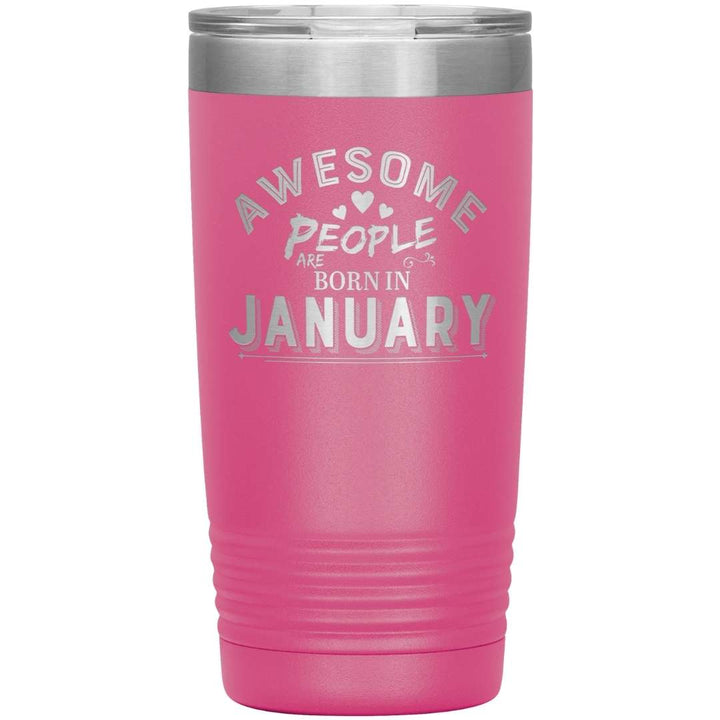 "AWESOME PEOPLE ARE BORN IN JANUARY"Tumbler. Buy For Family & Friends. Save Shipping.