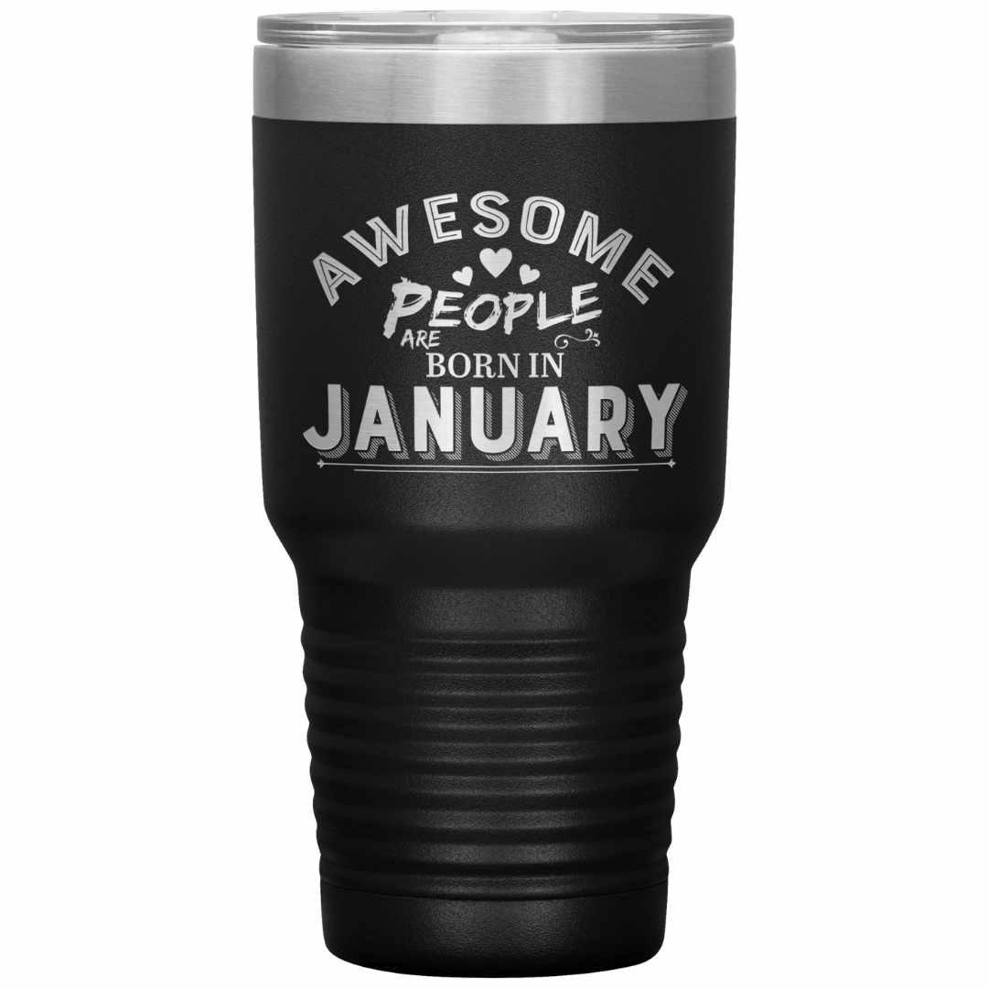 "AWESOME PEOPLE ARE BORN IN JANUARY"Tumbler. Buy For Family & Friends. Save Shipping.