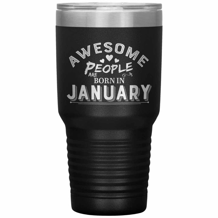 "AWESOME PEOPLE ARE BORN IN JANUARY"Tumbler. Buy For Family & Friends. Save Shipping.