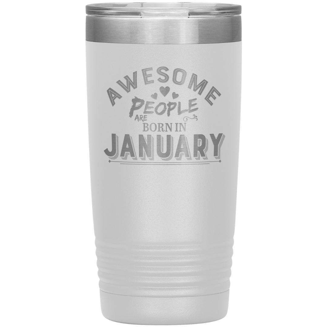 "AWESOME PEOPLE ARE BORN IN JANUARY"Tumbler. Buy For Family & Friends. Save Shipping.