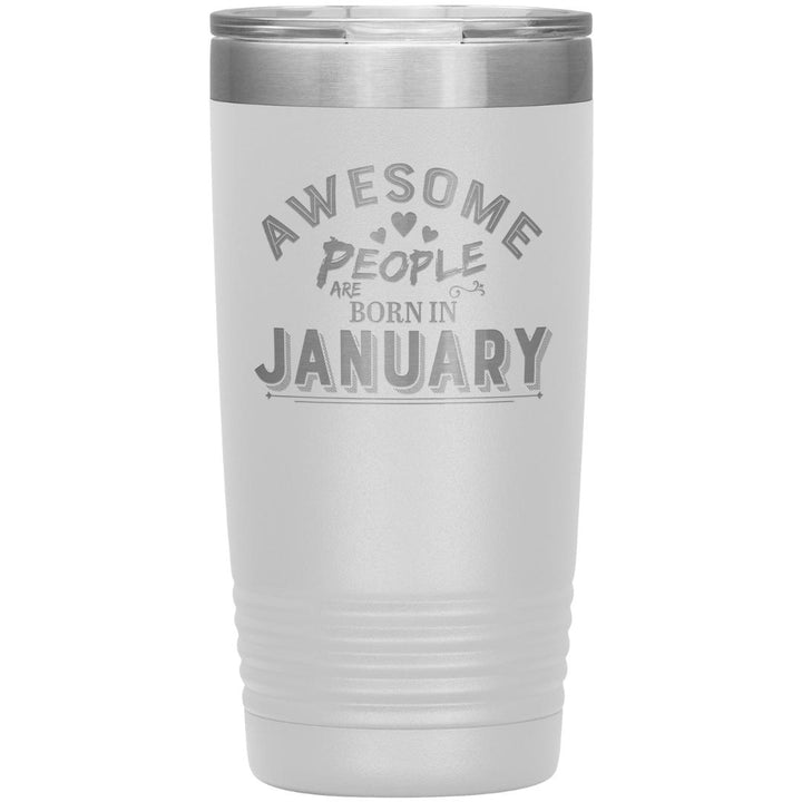 "AWESOME PEOPLE ARE BORN IN JANUARY"Tumbler. Buy For Family & Friends. Save Shipping.