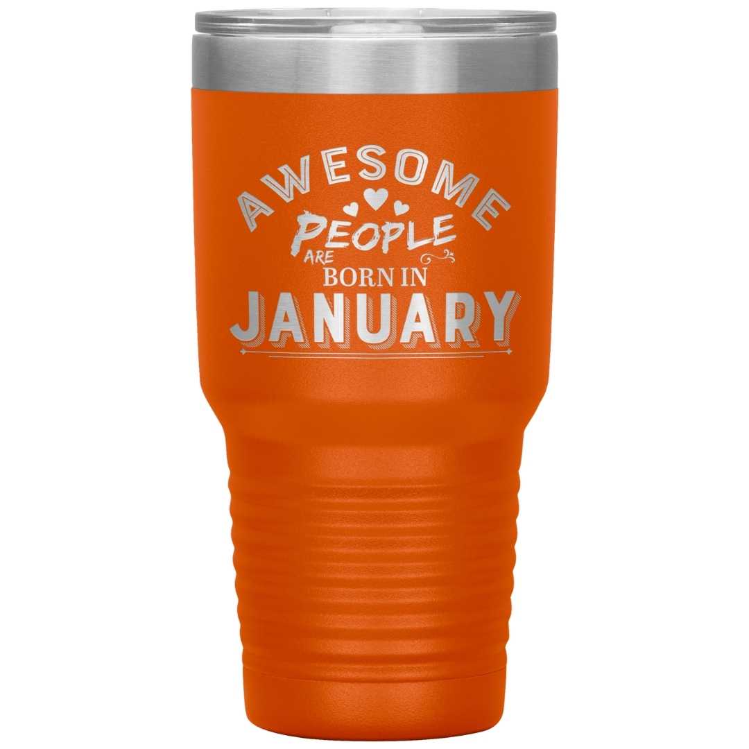 "AWESOME PEOPLE ARE BORN IN JANUARY"Tumbler. Buy For Family & Friends. Save Shipping.