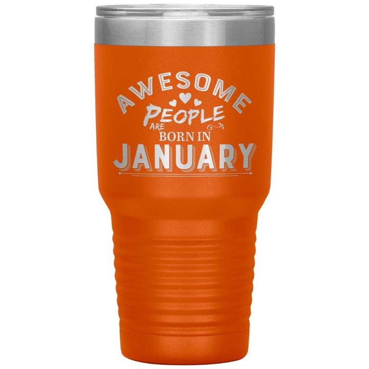 "AWESOME PEOPLE ARE BORN IN JANUARY"Tumbler. Buy For Family & Friends. Save Shipping.