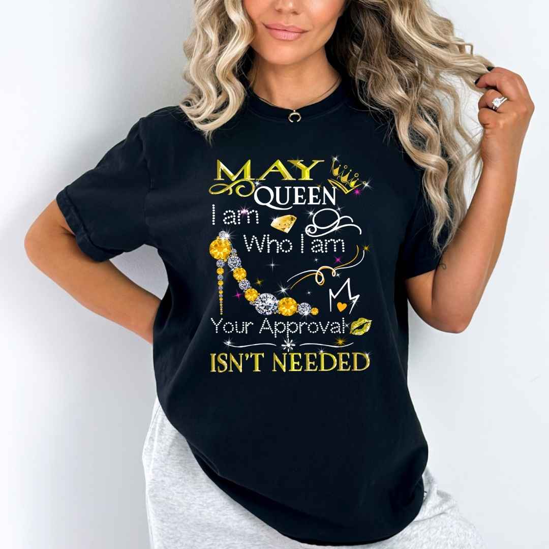 May Queen I Am Who I Am Your Approval Isn't Needed". Flat Shipping.