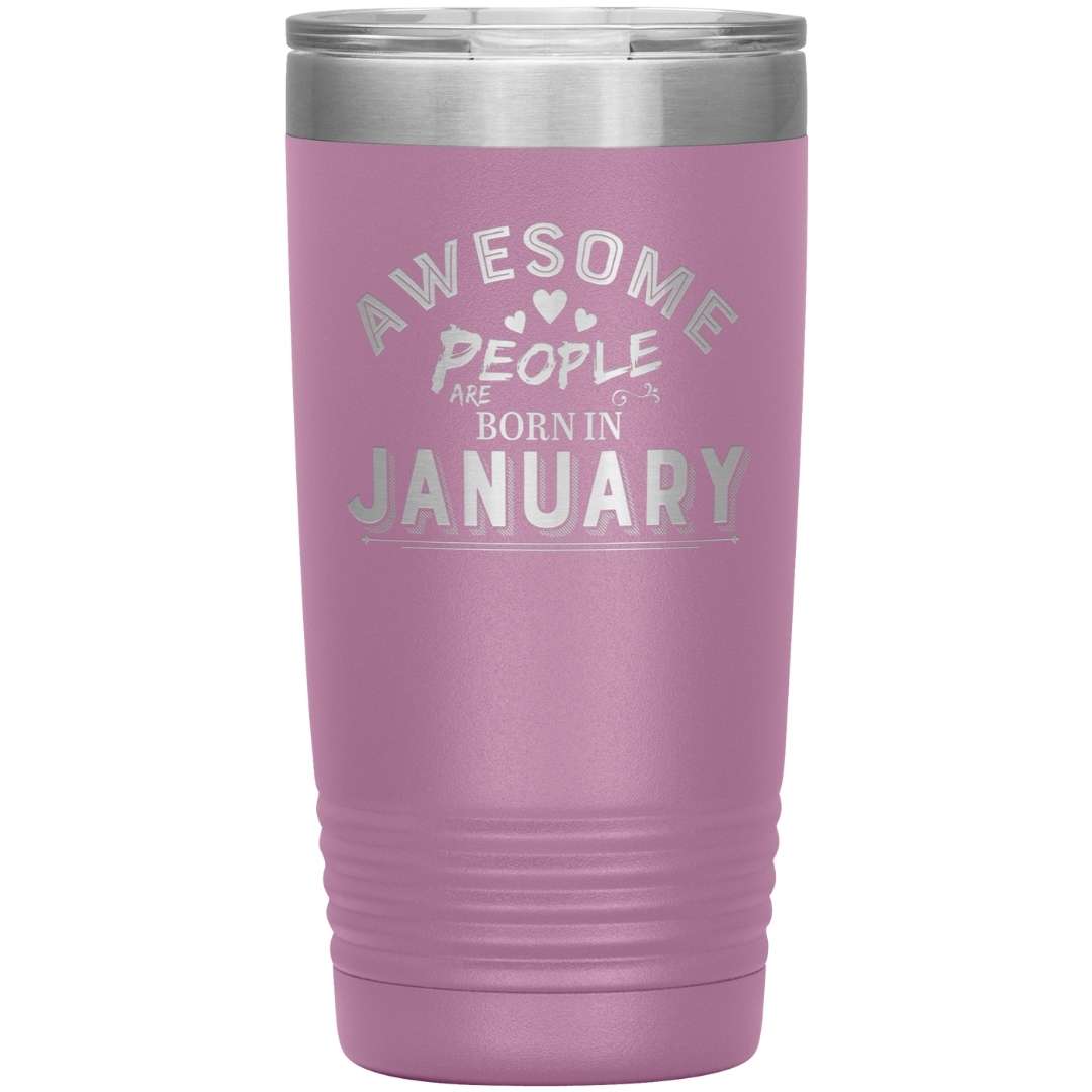"AWESOME PEOPLE ARE BORN IN JANUARY"Tumbler. Buy For Family & Friends. Save Shipping.