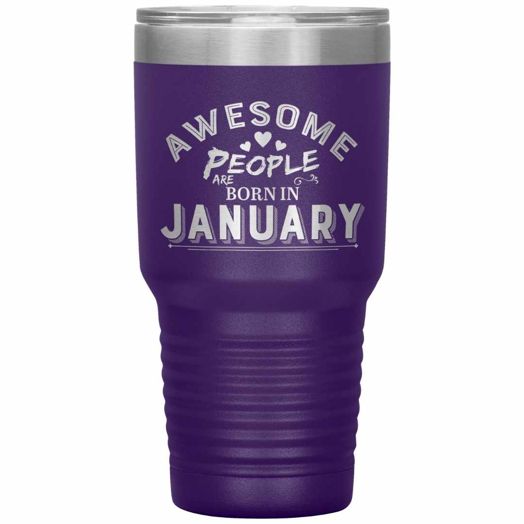 "AWESOME PEOPLE ARE BORN IN JANUARY"Tumbler. Buy For Family & Friends. Save Shipping.